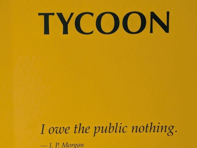 Exhibit panel titled 'Tycoon' quoting J.P. Morgan: 'I owe the public nothing.'