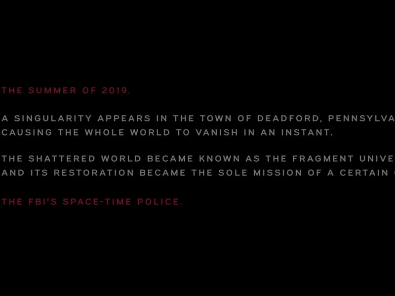 Opening crawl on black: 'The summer of 2019. A singularity appears in the town of Deadford, Pennsylvania,' birthing the Fragment Universe — restored by the FBI's Space-Time Police.